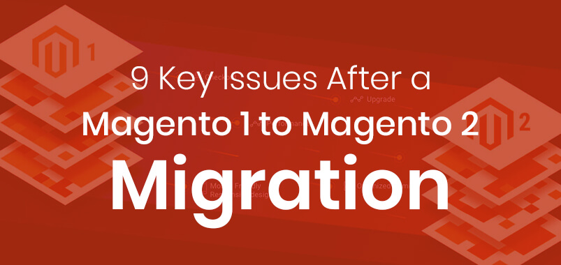 9-Key-Issues-After-a-Magento-1-to-Magento-2-Migration