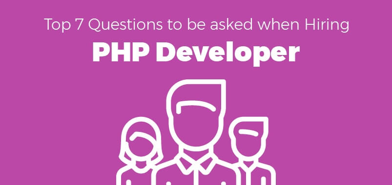 Top 7 Questions to be asked when Hiring a PHP Developer