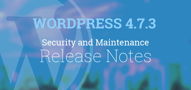 WordPress-4.7.3-Security-and-Maintenance-Release-Notes